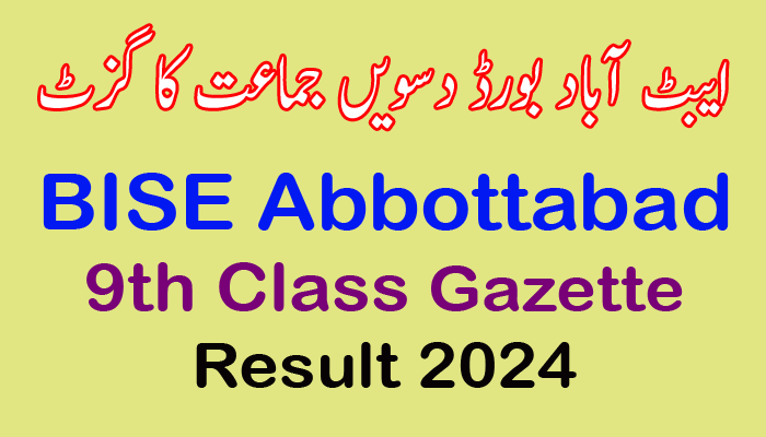 Download Gazette BISE Abbottabad 9th Class Result 2024, Matric, SSC part 1